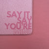 SAY YOU'RE MINE