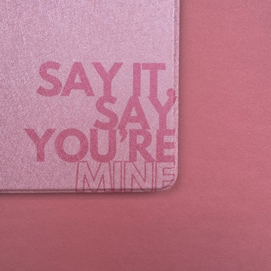 SAY YOU'RE MINE