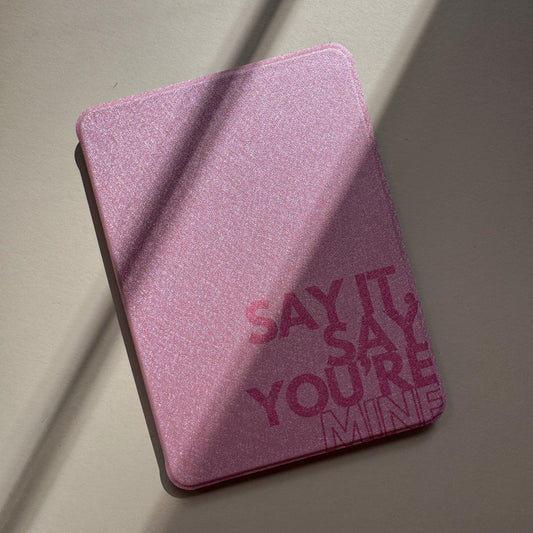 Say you’re mine- Romantasy inspired kindle paperwhite case (gen 11/12)