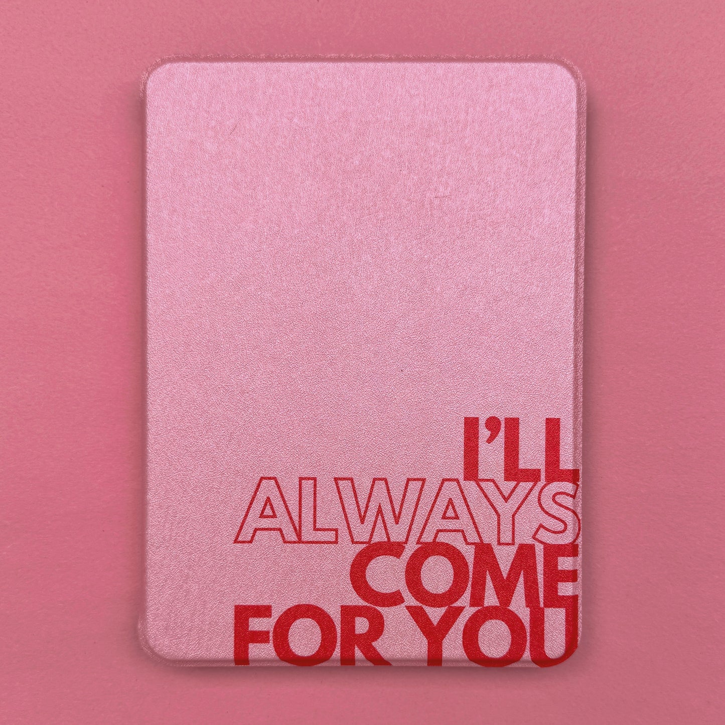 I'LL ALWAYS COME FOR YOU